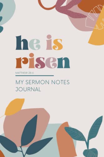 My Notebook For Sermon Notes – A Journal To Insert Your Semon Notes, Made For Women, Men, Girls, And Boys – He Is Risen: 6x9” - Glossy Cover – 160 Pages To Use