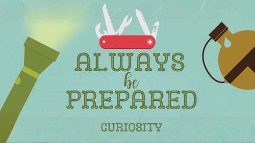 Always Be Prepared | Curiosity