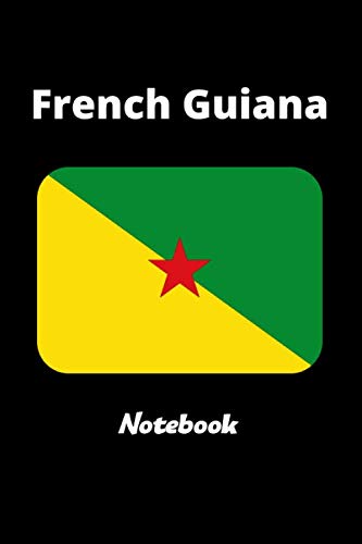 French Guiana Notebook: French Guiana Flag Lined Diary / Journal Gift, 120 Pages, 6x9, Soft Cover, Matte Finish