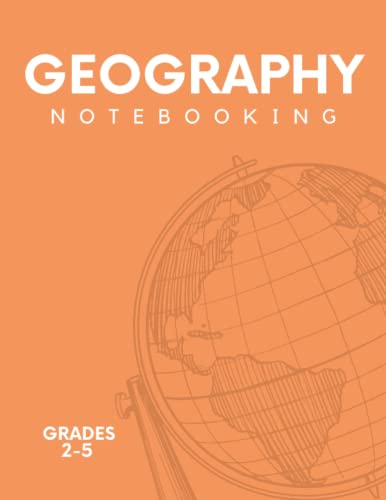 Geography Notebooking: Orange Softcover Geography Journal For Student Homeschool Notebooking- Grades 2-5: Geography Student Homeschool Notebooking (Geography and Science Notebooking - Grades K-5)
