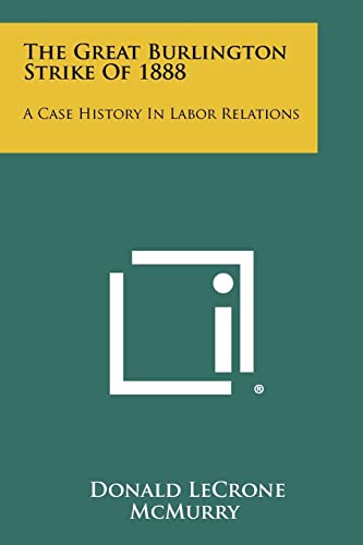 The Great Burlington Strike of 1888: A Case History in Labor Relations