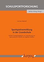 Sportspielvermittlung in Der Grundschule: Schuler*innenperspektiven Zur Inszenierung Von Sportunterricht Mithilfe Von Digitalen Medien 3832559043 Book Cover