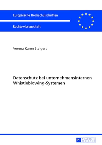 Datenschutz bei unternehmensinternen Whistleblowing-Systemen (Europäische Hochschulschriften Recht) (German Edition)