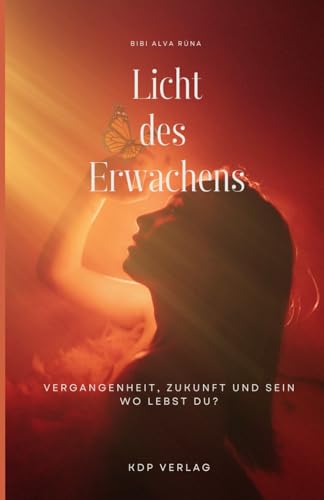 Licht des Erwachens: Vergangenheit, Zukunft und Sein, wo lebst du? (German Edition)