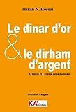 monnaies or et argent Dinar d'or et le dirham d'argent: L'Islam et l'avenir de la monnaie (Le)