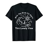 Avec les oiseaux, je partagerai cette vue isolée sur les montagnes et les lunes T-Shirt