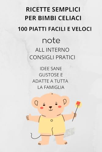 RICETTE SEMPLICI PER BIMBI CELIACI: 100 PIATTI FACILI E VELOCI