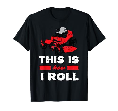 This is how I roll - zero turn riding lawn mower image T-Shirt
