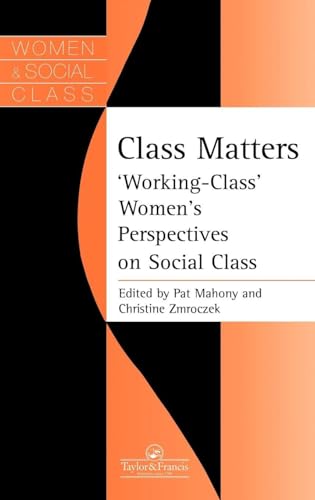 Class Matters: "Working Class" Women's Perspectives On Social Class (Women and Class Series)