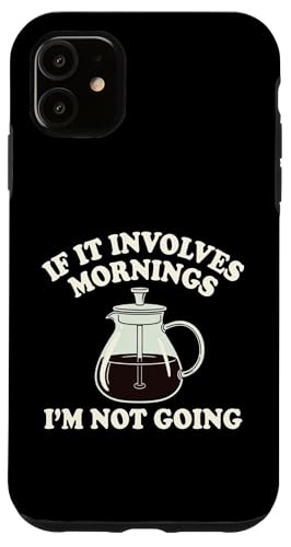 If It Invenves Mornings Im Not Going Funny Coffee Grump �X�}�z�P�[�X iPhone 11 �p