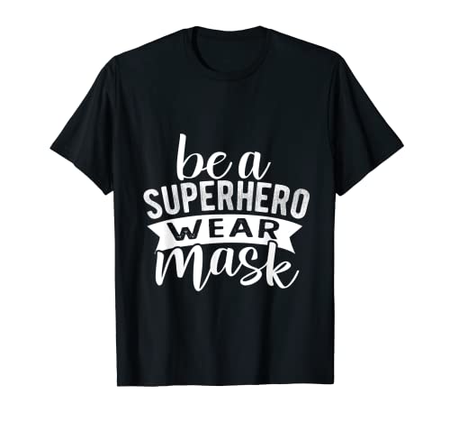 Image of Be a Superhero Wear a Mask, Funny Wear Mask Sign T-Shirt