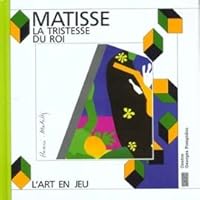 Matisse - la tristesse du roi: - ATELIER DES ENFANTS ET MUSEE NATIONAL D'ART MODERNE - CENTRE GEORGES POMPIDOU 2858505942 Book Cover