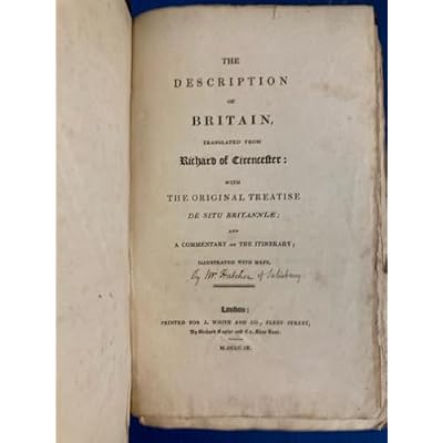 The Description of Britain, translated from Richard of Cirencester, with the original treatise de Situ Britanniae, and a commentary on the Itinerary.