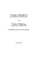Zxeutero and Zxutera: A Relationship of the Future 151473334X Book Cover