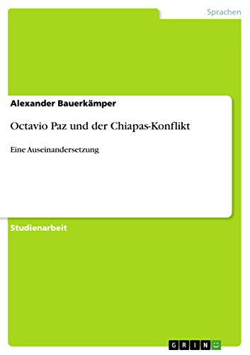 Octavio Paz und der Chiapas-Konflikt: Eine Auseinandersetzung (German Edition)