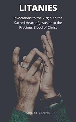 LITANIES: Invocations to the Virgin, to the Sacred Heart of Jesus or to the Precious Blood of Christ (English Edition)