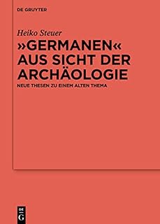 „Germanen“ aus Sicht der Archäologie: Neue Thesen zu einem alten Thema (Ergänzungsbände zum Reallexikon der Germanischen Altertumskunde, 125, Band 125)