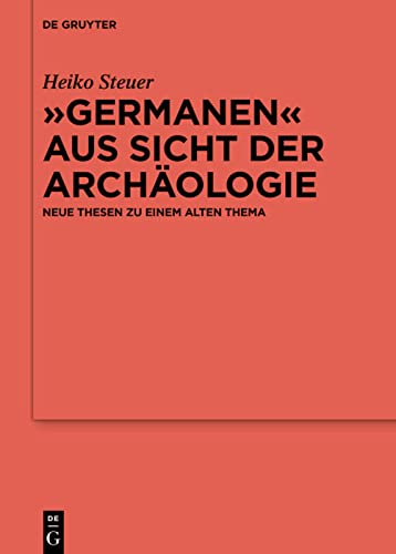 „Germanen“ aus Sicht der Archäologie: Neue Thesen zu einem alten Thema: 125 (Ergänzungsbände Zum Reallexikon der Germanischen Altertumskunde)
