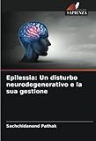 Epilessia: Un disturbo neurodegenerativo e la sua gestione