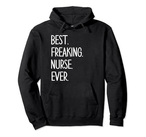 Citas y refranes divertidos de enfermera "Best Freaking Nurse Ever" Sudadera con Capucha
