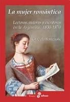 La Mujer Romantica: Lectoras, Autoras y Escritores En La Argentina, 1830-1870 (Spanish Edition) 950900944X Book Cover
