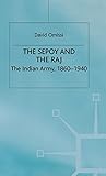 The Sepoy and the Raj: The Indian Army, 1860-1940 (Studies in Military and Strategic History)