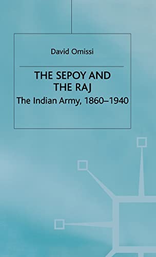 The Sepoy and the Raj: The Indian Army, 1860-1940 (Studies in Military and Strategic History)