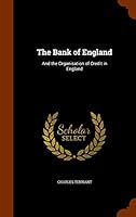 The Bank of England; and the Organisation of Credit in England. by Charles Tennant. 1343760887 Book Cover