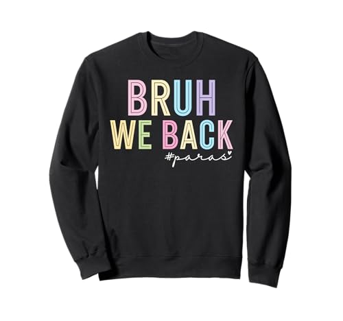 Bruh We Back Paras Paraprofessional Para Life Back to School Sweatshirt