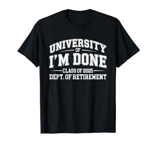 Fun University Of I'm Done Class Of 2025 Pensionamento degli insegnanti Maglietta