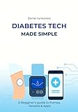 Diabetes Tech Made Simple: A Beginner’s Guide to Pumps, Sensors & Apps