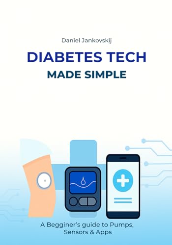 Diabetes Tech Made Simple: A Beginner’s Guide to Pumps, Sensors & Apps