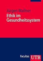 Ethik im Gesundheitssystem: Eine Einführung 3825226123 Book Cover