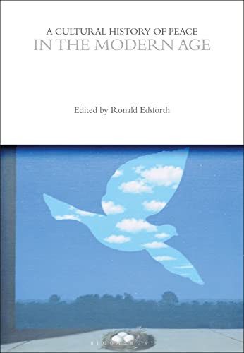 A Cultural History of Peace in the Modern Age (The Cultural Histories Series)