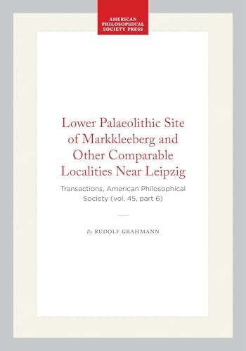 Lower Palaeolithic Site of Markkleeberg and Other Comparable Localities Near Leipzig: Transactions, American Philosophical Society (vol. 45, part 6) ... of the American Philosophical Society, 351)