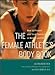 The Female Athlete's Body Book : How to Prevent and Treat Sports Injuries in Women and Girls