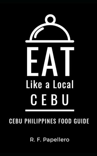 Eat Like a Local-Cebu: Cebu Philippines Food Guide (Eat Like a Local Travel International...