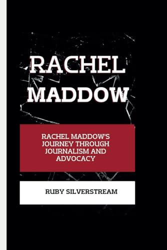 RACHEL MADDOW: Rachel Maddow's Journey Through Journalism and Advocacy