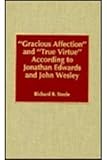 Gracious Affection and True Virtue According to Jonathan Edwards and John We