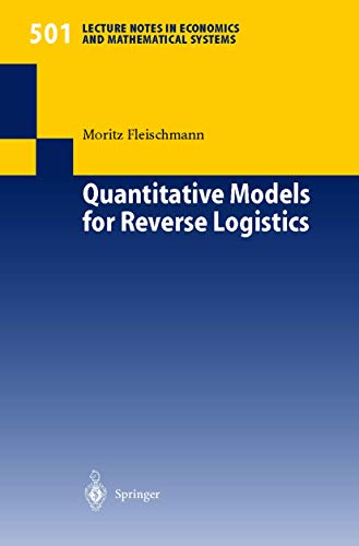 Quantitative Models for Reverse Logistics (Lecture Notes in Economics and Mathematical Systems, 501)