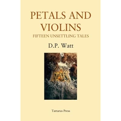 Petals and Violins: Fifteen Unsettling Tales
