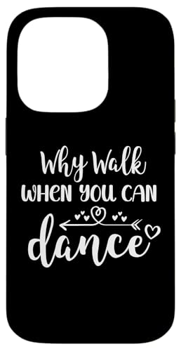 Why Walk When You Can Dance Sign,Fun Ballet Dancer Dance Mom Carcasa para iPhone 14 Pro