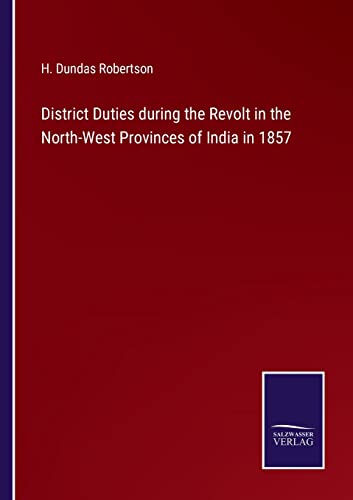 District Duties during the Revolt in the North-West Provinces of India in 1857