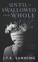 Until It Swallowed Them Whole 1739931203 Book Cover