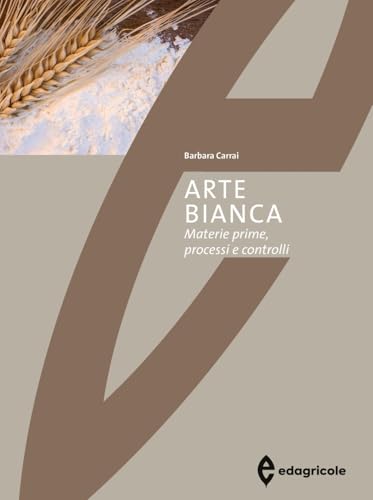 Arte bianca. Materie prime, processi e controlli