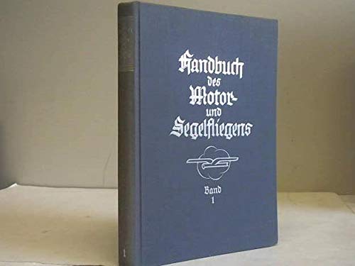 Handbuch des Motor- und Segelfliegens, Band 1: Allgemeine Fluglehre, Bau der Flugzeuge, Neuere deutsche Flugzeuge, Ausländische Flugzeuge, Segelflugzeuge