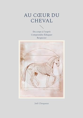 Au coeur du cheval: Du corps à l'esprit Comprendre Éduquer Respecter (French Edition)