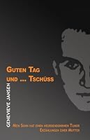 Guten Tag und... Tschüss: Mein Sohn hat einen neuroendokrinen Tumor - Erzählung einer Mutter 3888644380 Book Cover