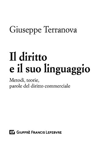 Diritto E Il Suo Linguaggio Metodi, Teorie, Parole Del Dir Commerciale