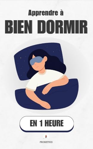Apprendre à bien dormir, en 1 heure: Comprends ton sommeil, et re...